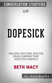 Ebook Dopesick: Dealers, Doctors, and the Drug Company that Addicted America by Beth Macy | Conversation Starters di dailyBooks edito da Daily Books