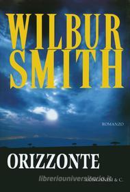 Ebook Orizzonte di Wilbur Smith edito da Longanesi