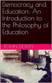 Ebook Democracy and Education: An Introduction to the Philosophy of Education di John Dewey edito da iOnlineShopping.com