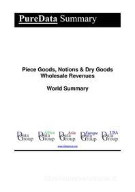 Ebook Piece Goods, Notions & Dry Goods Wholesale Revenues World Summary di Editorial DataGroup edito da DataGroup / Data Institute