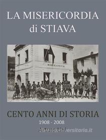 Ebook La Misericordia di Stiava 1908 2008 di Arturo Lini edito da Arturo Lini