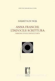 Ebook Anna Franchi: l'indocile scrittura di De Troja Elisabetta edito da Firenze University Press