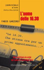 Ebook L&apos;uomo delle 16.30 di Fabio Garzero edito da Fratelli Frilli Editori