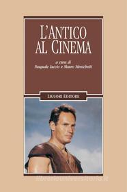 Ebook L’Antico al cinema di Pasquale Iaccio, Mauro Menichetti edito da Liguori Editore