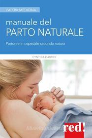 Ebook Manuale del parto naturale di Cynthia Gabriel edito da Red!