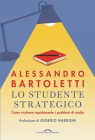 Ebook Lo studente strategico di Alessandro Bartoletti edito da Ponte alle Grazie