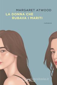 Ebook La donna che rubava i mariti di Margaret Atwood edito da Ponte alle Grazie
