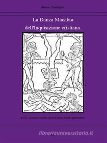 Ebook La danza macabra dell'Inquisizione cristiana di Alessio Tanfoglio edito da Youcanprint Self-Publishing