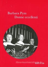 Ebook Donne eccellenti di Barbara Pym edito da astoria