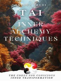 Ebook Tai - Inner Alchemy Techniques di Andrea Fredi edito da Youcanprint