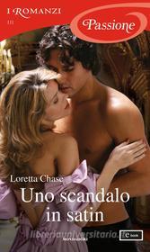 Ebook Uno scandalo in satin (I Romanzi Passione) di Chase Loretta edito da Mondadori