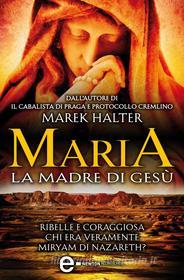 Ebook Maria, la madre di Gesù di Marek Halter edito da Newton Compton Editori
