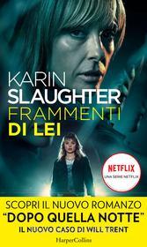 Ebook Frammenti di lei di Karin Slaughter edito da HaperCollins Italia