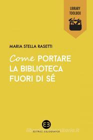 Ebook Come portare la biblioteca fuori di sé di Maria Stella Rasetti edito da Editrice Bibliografica
