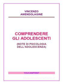 Ebook Comprendere gli adolescenti di Vincenzo Amendolagine edito da Youcanprint Self-Publishing