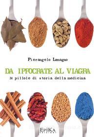 Ebook Da Ippocrate al Viagra di Pierangelo Lomagno edito da EpiKa Edizioni