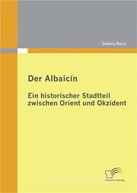 Ebook Der Albaicín: Ein historischer Stadtteil zwischen Orient und Okzident di Debora Russi edito da Diplomica Verlag