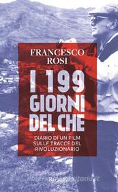 Ebook I 199 giorni del Che di Rosi Francesco edito da Rizzoli