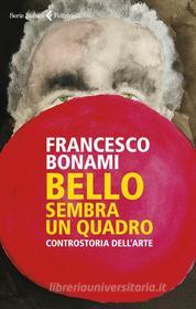 Ebook Bello, sembra un quadro di Francesco Bonami edito da Feltrinelli Editore