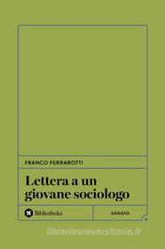 Ebook Lettera a un giovane sociologo di Franco Ferrarotti edito da Bibliotheka