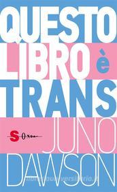 Ebook Questo libro è trans di Dawson Juno edito da Edizioni Sonda