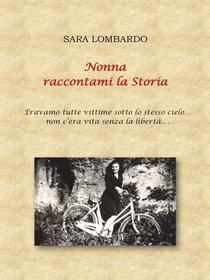 Ebook Nonna raccontami la Storia di Sara Lombardo edito da Youcanprint Self-Publishing