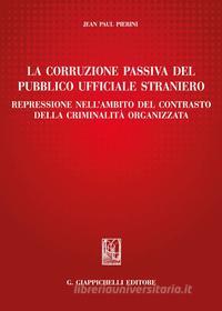 Ebook La corruzione passiva del pubblico ufficiale straniero di Jean Paul Pierini edito da Giappichelli Editore