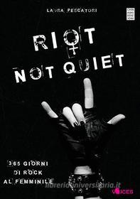 Ebook Riot not quiet. 365 giorni di rock al femminile di Laura Pescatori edito da Chinaski Edizioni