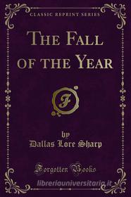 Ebook The Fall of the Year di Dallas Lore Sharp edito da Forgotten Books