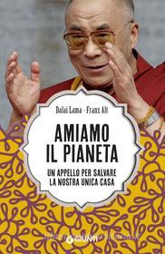 Ebook Amiamo il pianeta di Dalai Lama, Alt Franz edito da Giunti