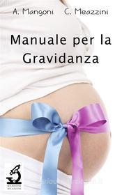 Ebook Manuale per la Gravidanza di Alessio Mangoni, Claudia Meazzini edito da Alessio Mangoni, Claudia Meazzini