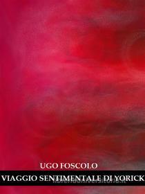 Ebook Viaggio Sentimentale di Yorick di Ugo Foscolo edito da Bauer Books