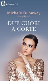 Ebook Due cuori a corte (eLit) di Michele Dunaway edito da HarperCollins Italia