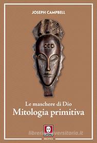 Ebook Le maschere di Dio - Mitologia primitiva di Joseph Campbell edito da Lindau