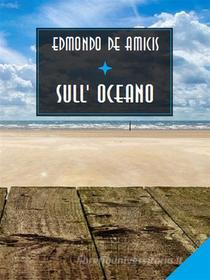 Ebook Sull&apos;Oceano di Edmondo De Amicis edito da Bauer Books