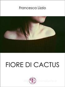 Ebook Fiore di cactus di Francesca Lizzio edito da Panesi Edizioni