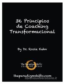 Ebook 36 Principios De Coaching Transformacional di Dr. Rosie Kuhn edito da Babelcube Inc.