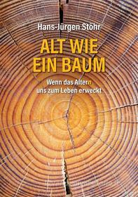 Ebook Alt wie ein Baum di Hans-Jürgen Stöhr edito da Books on Demand