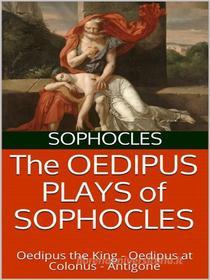 Ebook The Oedipus plays of Sophocles: Oedipus the King; Oedipus at Colonus; Antigone di Sophocles edito da anna ruggieri
