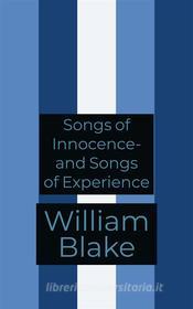 Ebook Songs of Innocence- and Songs of Experience di William Blake edito da Francis Pozo