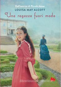 Ebook Una ragazza fuori moda di Louisa May Alcott edito da Gallucci