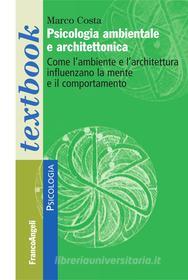 Ebook Psicologia ambientale e architettonica. Come l'ambiente e l'architettura influenzano la mente e il comportamento di Marco Costa edito da Franco Angeli Edizioni