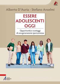 Ebook Essere adolescenti oggi di Alberto D'Auria, Stefano Anselmi edito da Edizioni Messaggero Padova