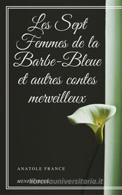 Ebook Les Sept Femmes de la Barbe-Bleue et autres contes merveilleux di Anatole France edito da Gérald Gallas