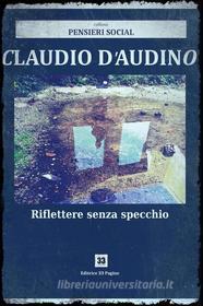 Ebook Riflettere senza specchio di Claudio D&apos;Audino edito da Editrice 33 Pagine