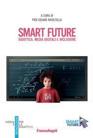 Ebook Smart Future. Didattica, media digitali e inclusione di AA. VV. edito da Franco Angeli Edizioni