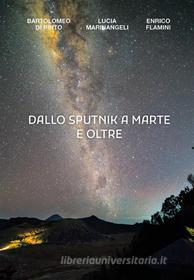 Ebook Dallo Sputnik a Marte e Oltre di Bartolomeo Di Pinto, Lucia Marinangeli, Enrico Flamini edito da Youcanprint