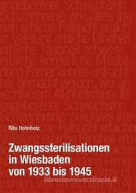 Ebook Zwangssterilisationen in Wiesbaden von 1933 bis 1945 di Rita Hohnholz edito da Books on Demand