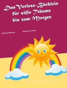 Ebook Das Vorlese-Büchlein für süße Träume bis zum Morgen di Heike Heinz-Wittenberg edito da Books on Demand