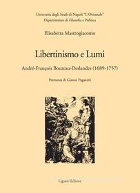 Ebook Libertinismo e Lumi di Elisabetta Mastrogiacomo edito da Liguori Editore
